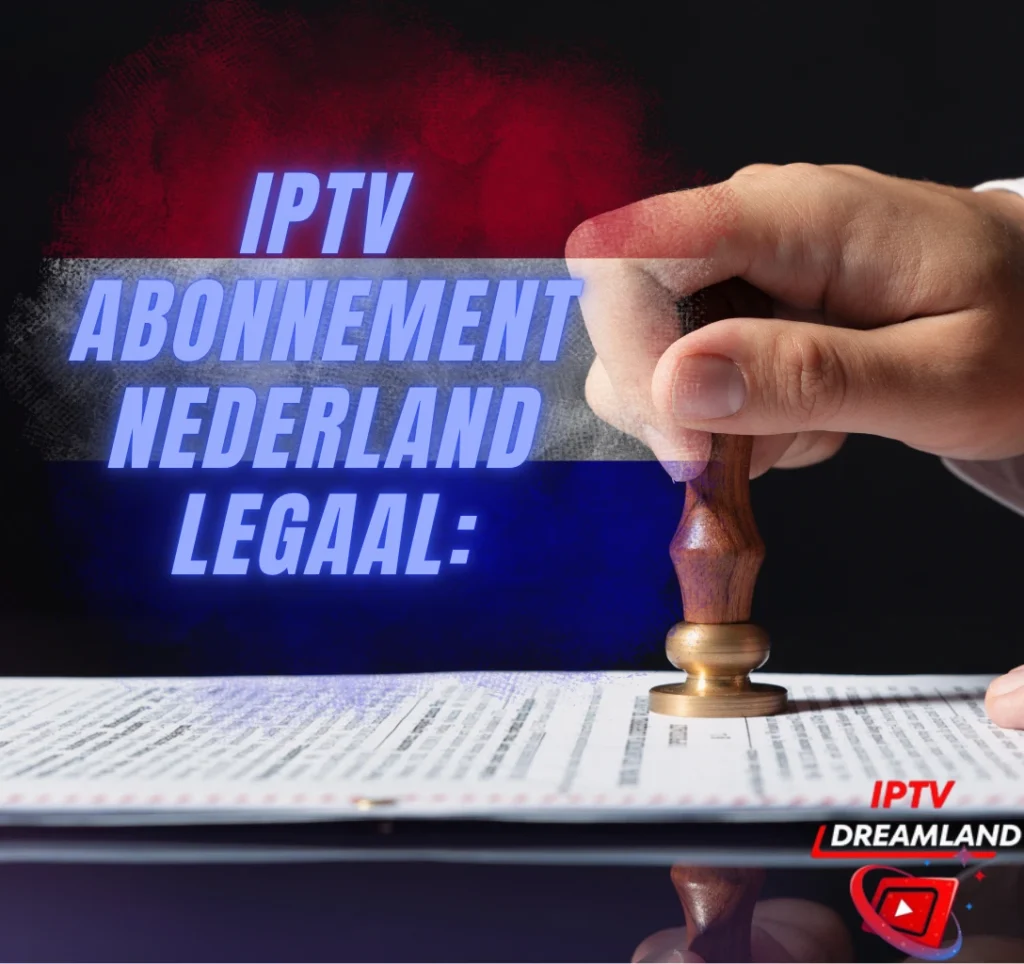 IPTV Abonnement Nederland Legaal: